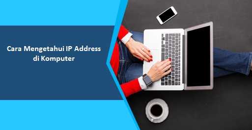 Cara Mengetahui IP Address di Komputer
