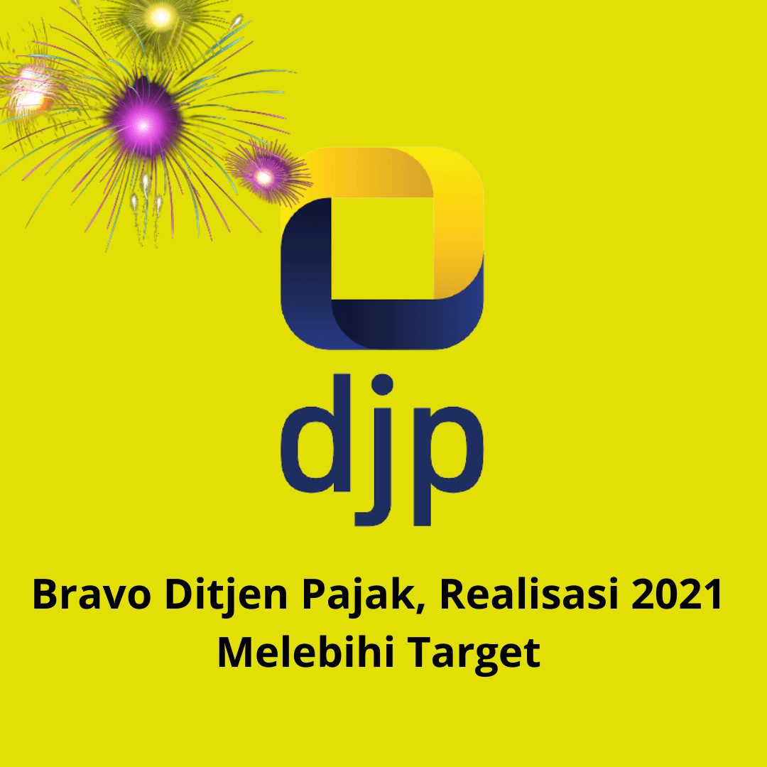 Bravo Ditjen Pajak, Realisasi 2021 Melebihi Target