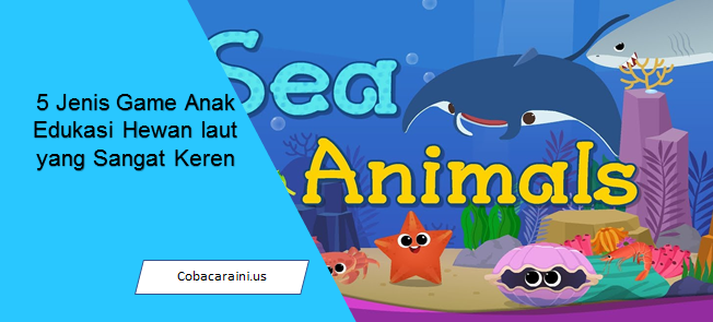 5 Jenis Game Anak Edukasi Hewan laut yang Sangat Keren
