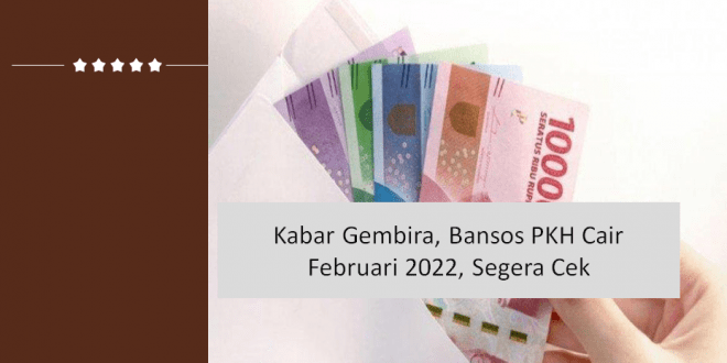 Kabar Gembira, Bansos PKH Cair Februari 2022, Segera Cek