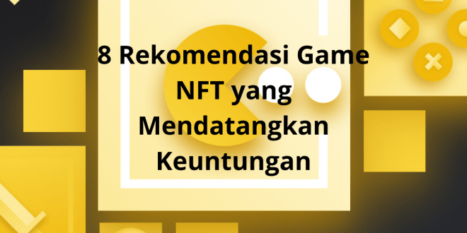 8 Rekomendasi Game NFT yang Mendatangkan Keuntungan