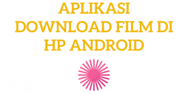 Aplikasi Download Film di HP Android