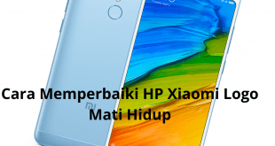 Cara Memperbaiki HP Xiaomi Logo Mati Hidup