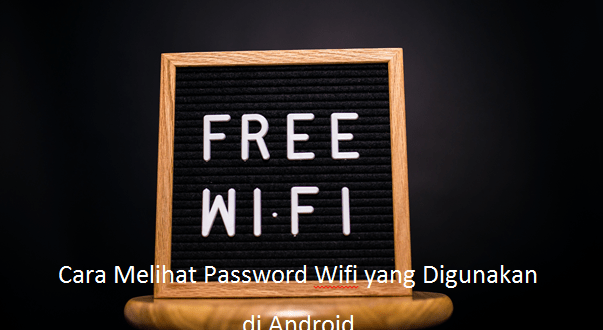 Cara Melihat Password Wifi yang Digunakan di Android