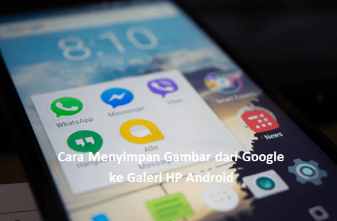 Cara Menyimpan Gambar dari Google ke Galeri HP Android