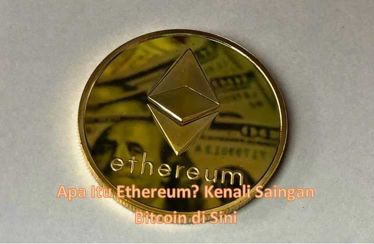 Apa Itu Ethereum? Kenali Saingan Bitcoin di Sini