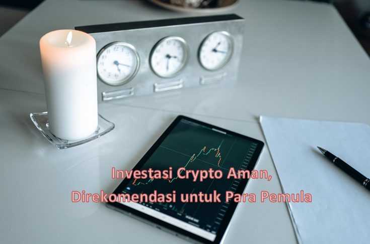Investasi Crypto Aman, Direkomendasi untuk Para Pemula