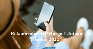 Rekomendasi HP Harga 1 Jutaan Tahun 2022