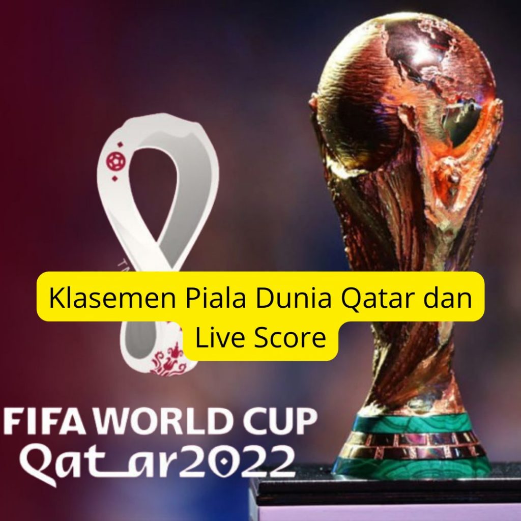 Klasemen Piala Dunia Qatar dan Live Score