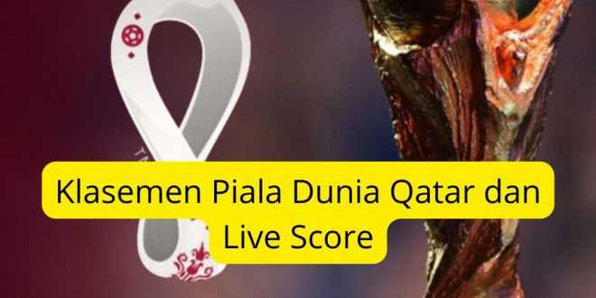 Klasemen Piala Dunia Qatar dan Live Score