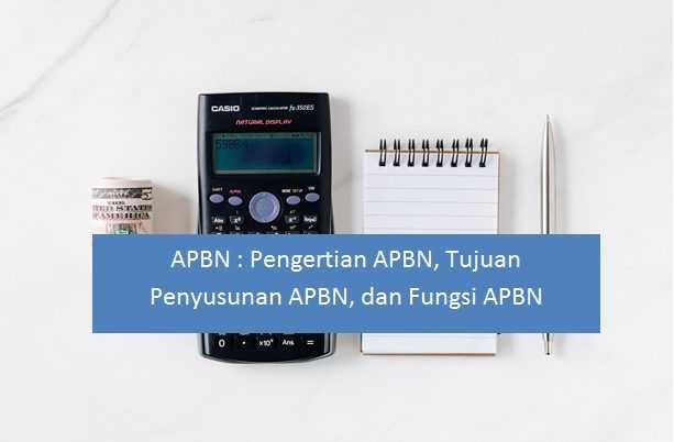 APBN : Pengertian APBN, Tujuan Penyusunan APBN, dan Fungsi APBN