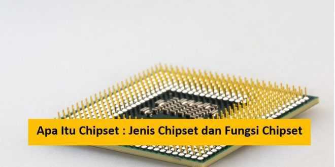Apa Itu Chipset : Jenis Chipset dan Fungsi Chipset