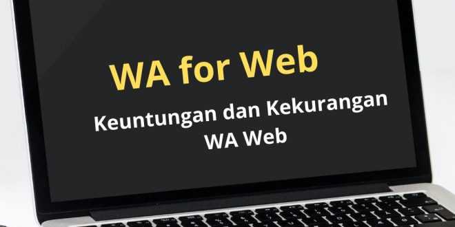 WA for Web : Keuntungan dan Kekurangan WA Web
