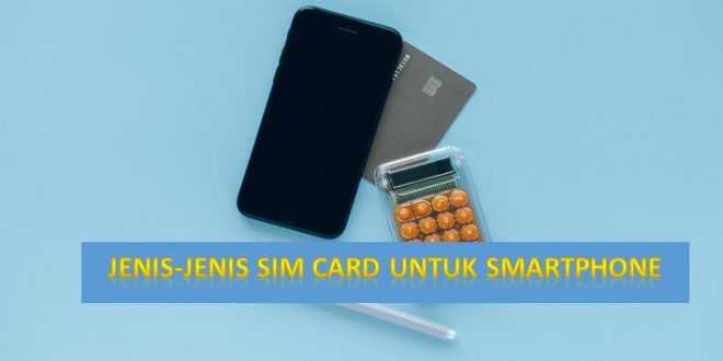 Jenis-jenis SIM Card Untuk Handphone