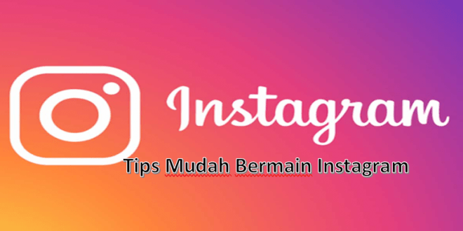 Tips Mudah Bermain Instagram