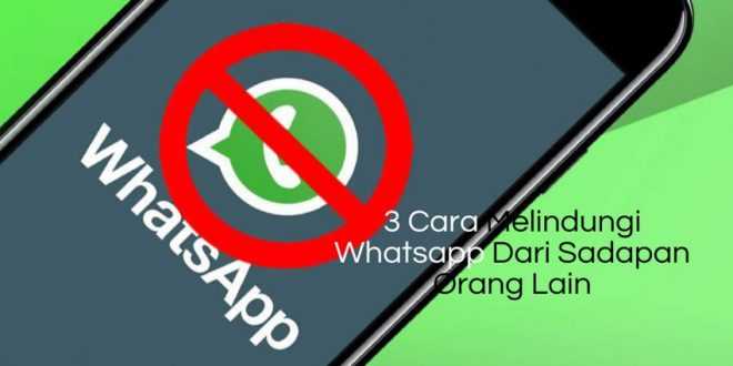 3 Cara Melindungi Whatsapp Dari Sadapan Orang Lain