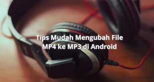 Tips Mudah Mengubah File MP4 ke MP3 di Android